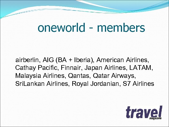 oneworld - members airberlin, AIG (BA + Iberia), American Airlines, Cathay Pacific, Finnair, Japan