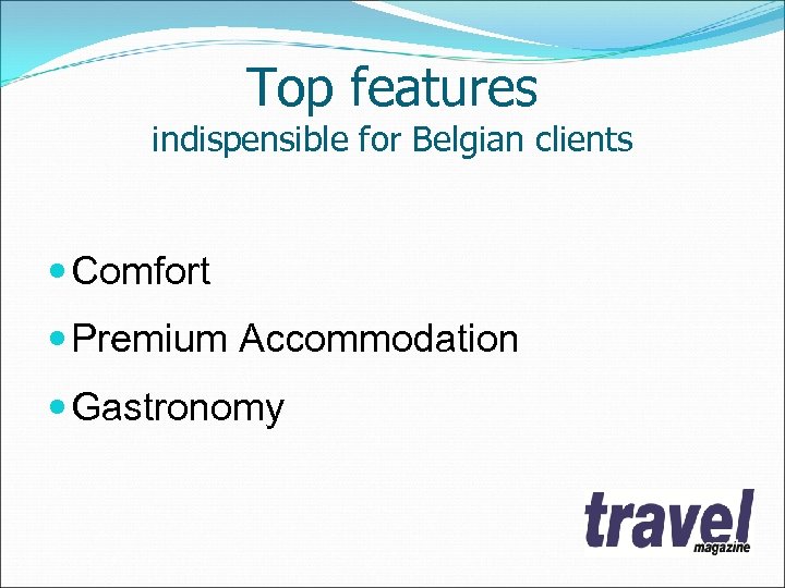 Top features indispensible for Belgian clients Comfort Premium Accommodation Gastronomy 