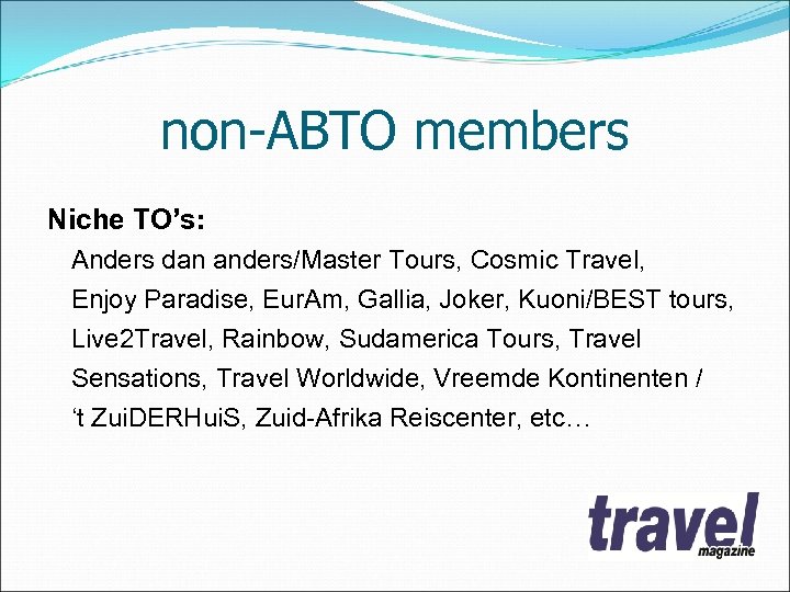 non-ABTO members Niche TO’s: Anders dan anders/Master Tours, Cosmic Travel, Enjoy Paradise, Eur. Am,