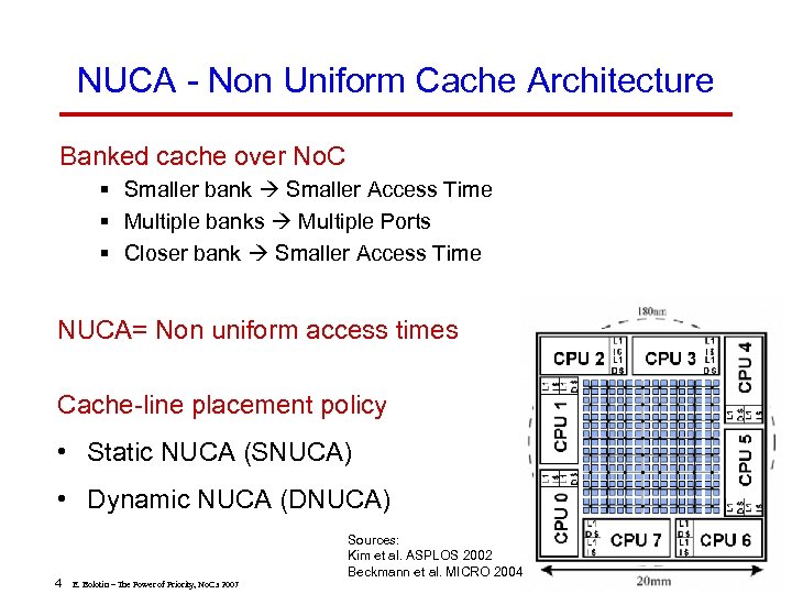 NUCA - Non Uniform Cache Architecture Banked cache over No. C § Smaller bank