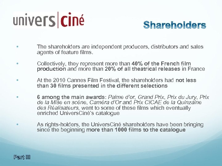  • The shareholders are independent producers, distributors and sales agents of feature films.