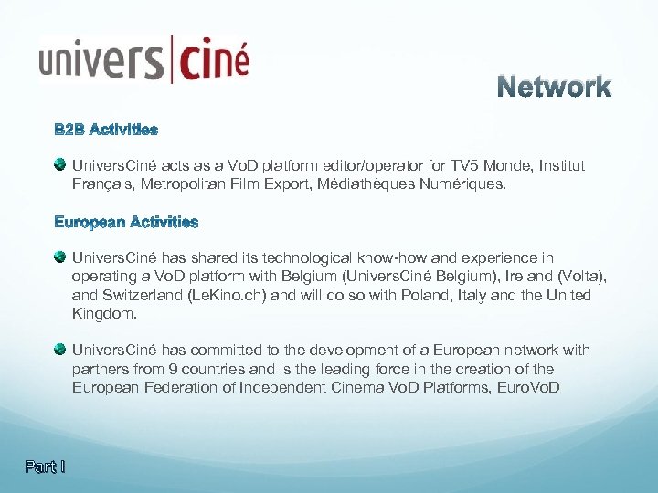 Network Univers. Ciné acts as a Vo. D platform editor/operator for TV 5 Monde,
