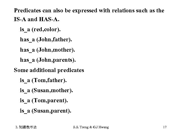 Predicates can also be expressed with relations such as the IS-A and HAS-A. 　is_a