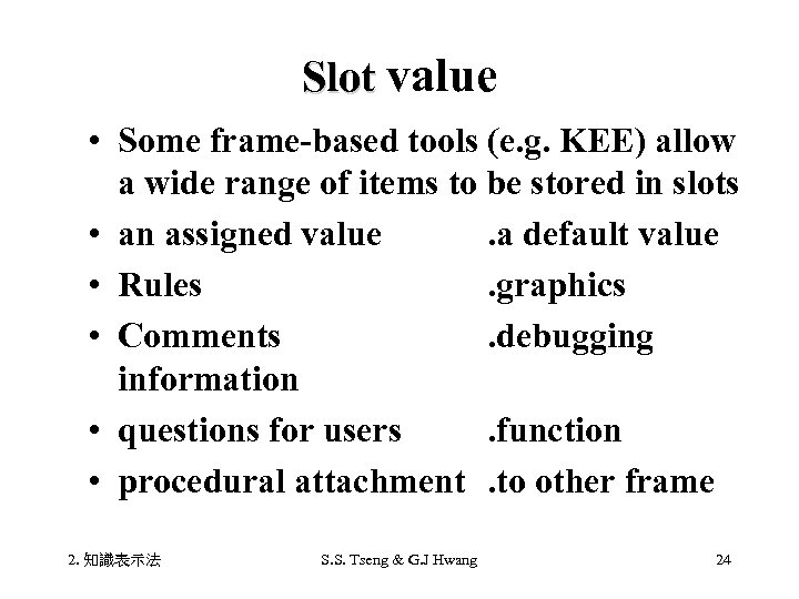 Slot value • Some frame-based tools (e. g. KEE) allow a wide range of