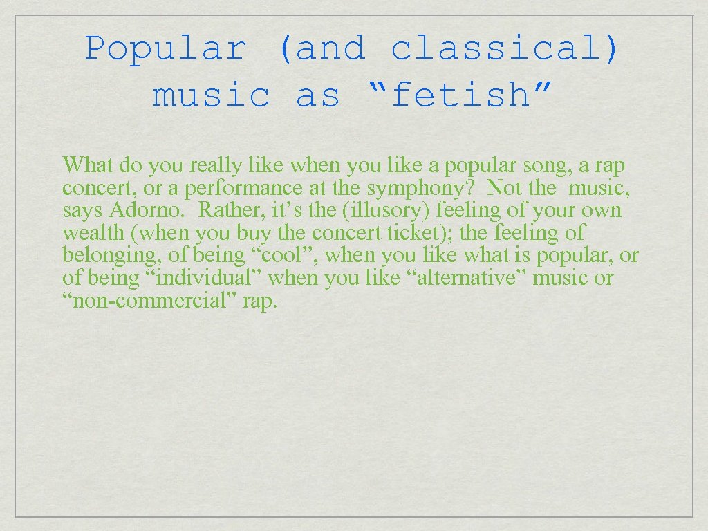 Popular (and classical) music as “fetish” What do you really like when you like