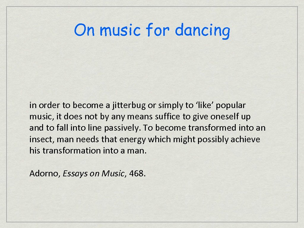 On music for dancing in order to become a jitterbug or simply to ‘like’