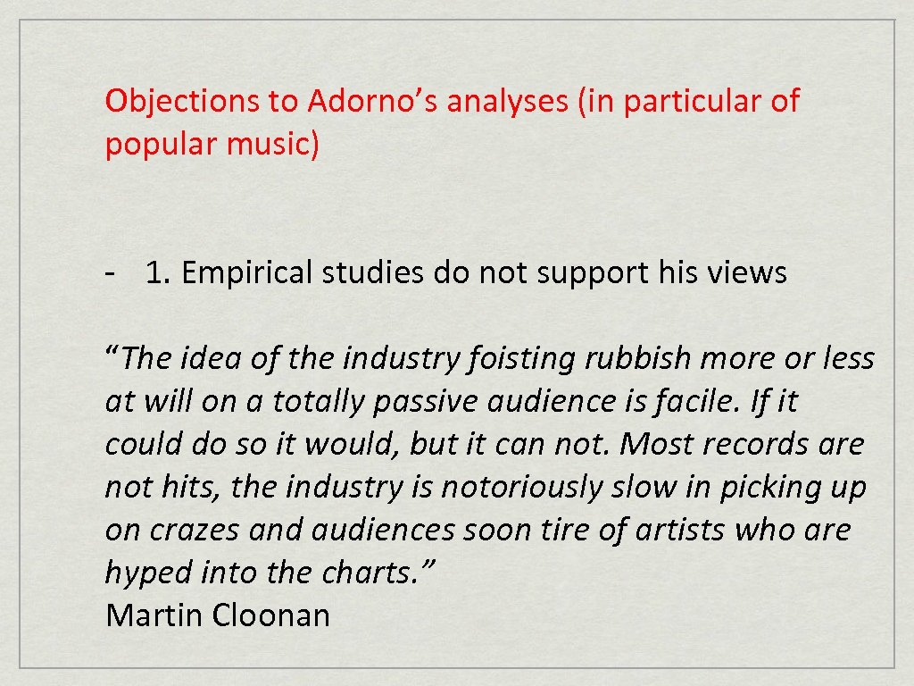 Objections to Adorno’s analyses (in particular of popular music) - 1. Empirical studies do