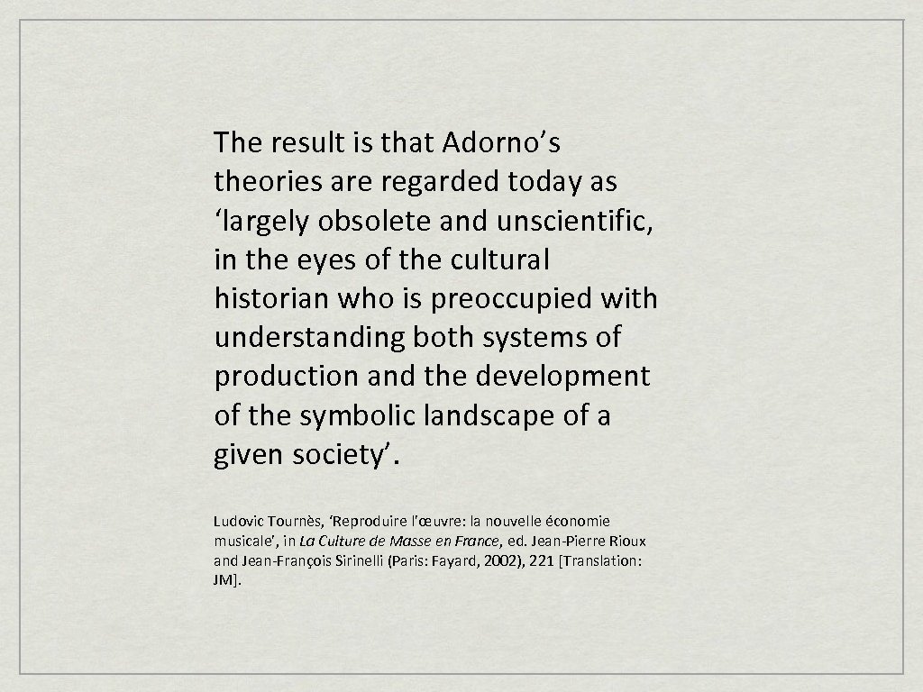 The result is that Adorno’s theories are regarded today as ‘largely obsolete and unscientific,