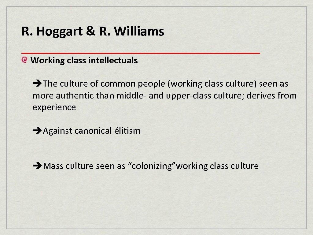 R. Hoggart & R. Williams ____________________ Working class intellectuals The culture of common people