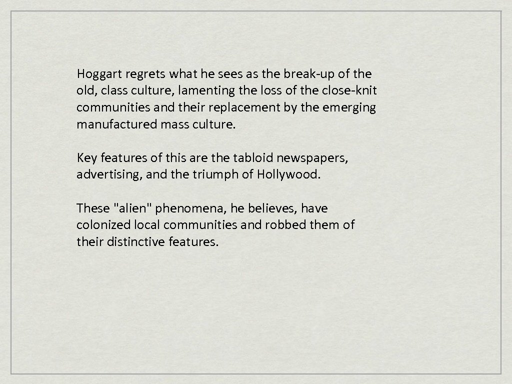 Hoggart regrets what he sees as the break-up of the old, class culture, lamenting