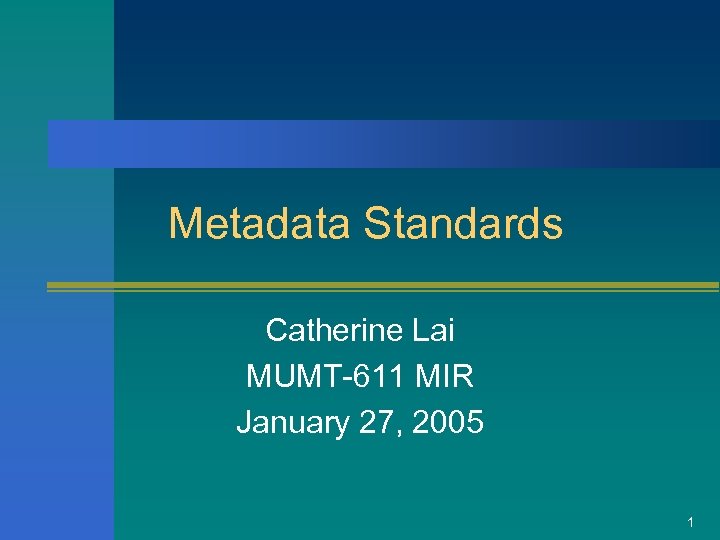 Metadata Standards Catherine Lai MUMT-611 MIR January 27, 2005 1 