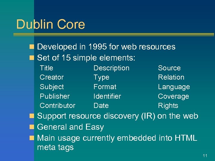 Dublin Core n Developed in 1995 for web resources n Set of 15 simple