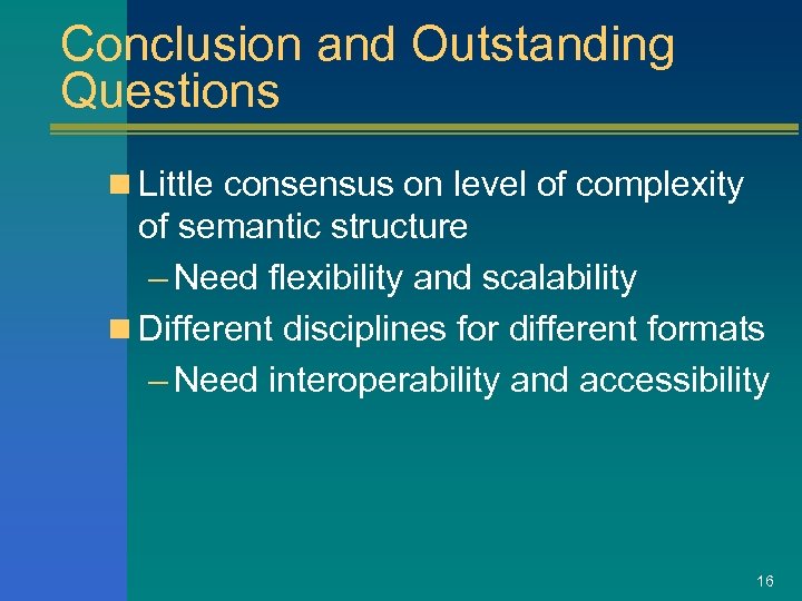 Conclusion and Outstanding Questions n Little consensus on level of complexity of semantic structure