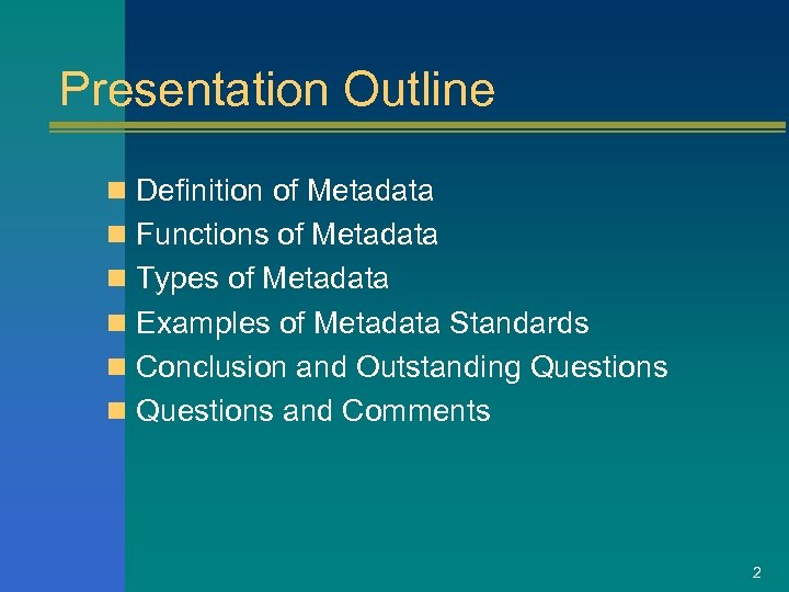 Presentation Outline n Definition of Metadata n Functions of Metadata n Types of Metadata