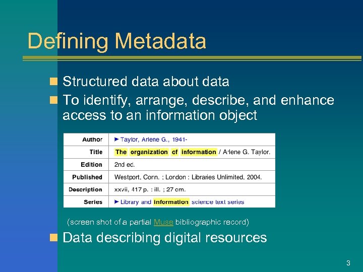 Defining Metadata n Structured data about data n To identify, arrange, describe, and enhance