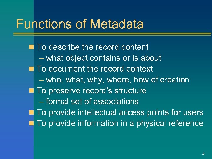 Functions of Metadata n To describe the record content – what object contains or