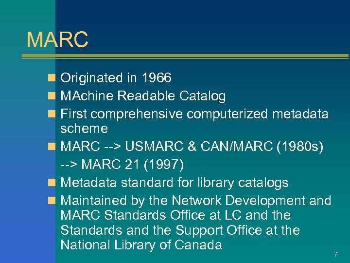 MARC n Originated in 1966 n MAchine Readable Catalog n First comprehensive computerized metadata