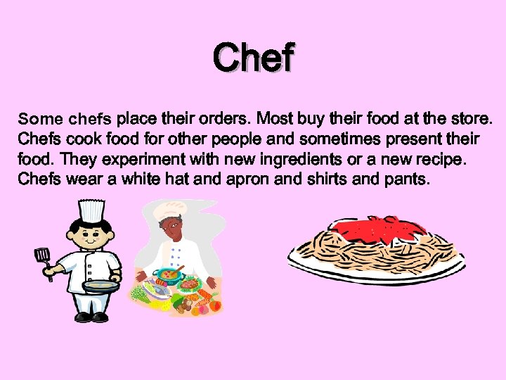 Chef Some chefs place their orders. Most buy their food at the store. Chefs