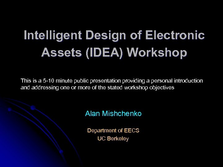 Intelligent Design of Electronic Assets (IDEA) Workshop This is a 5 -10 minute public