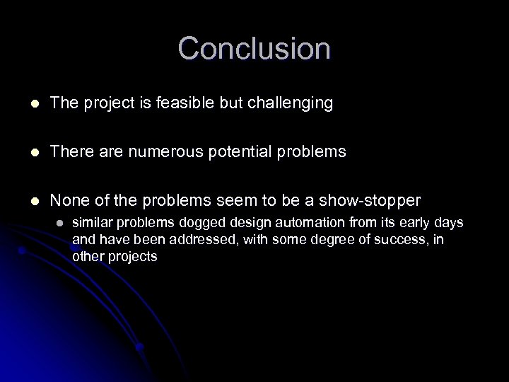 Conclusion l The project is feasible but challenging l There are numerous potential problems