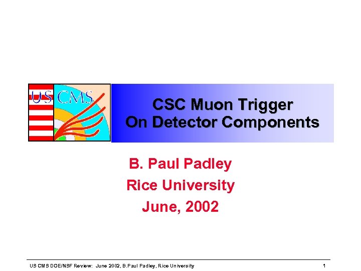 CSC Muon Trigger On Detector Components B. Paul Padley Rice University June, 2002 US