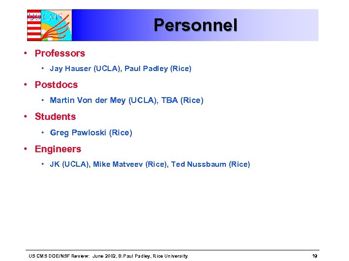 Personnel • Professors • Jay Hauser (UCLA), Paul Padley (Rice) • Postdocs • Martin