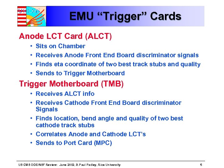 EMU “Trigger” Cards Anode LCT Card (ALCT) • • Sits on Chamber Receives Anode