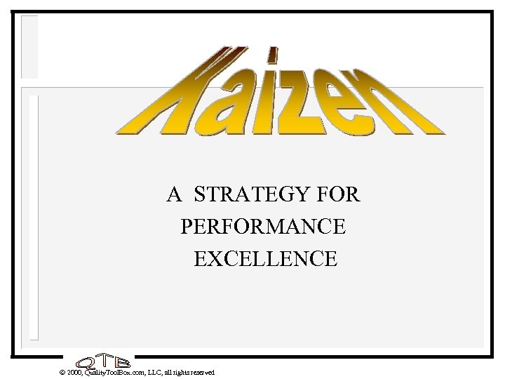 A STRATEGY FOR PERFORMANCE EXCELLENCE 2000, Quality. Tool. Box. com, LLC, all rights reserved