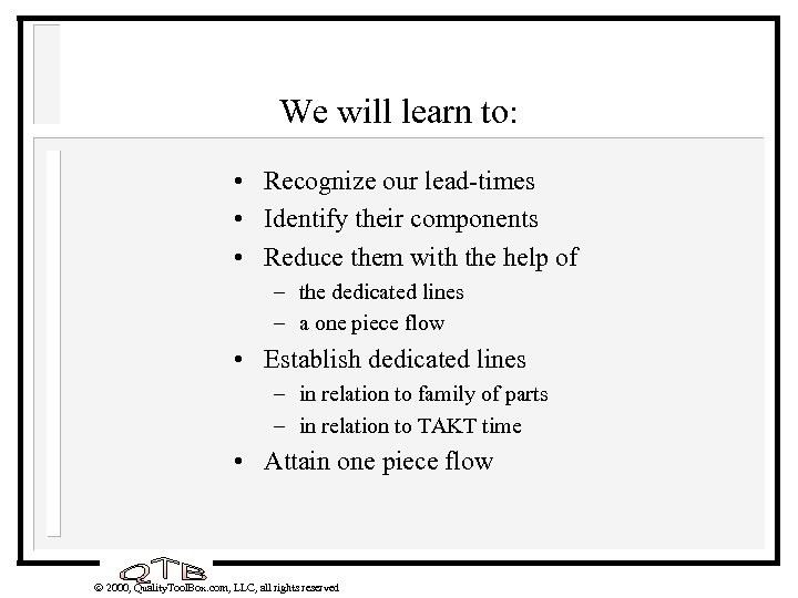 We will learn to: • Recognize our lead-times • Identify their components • Reduce