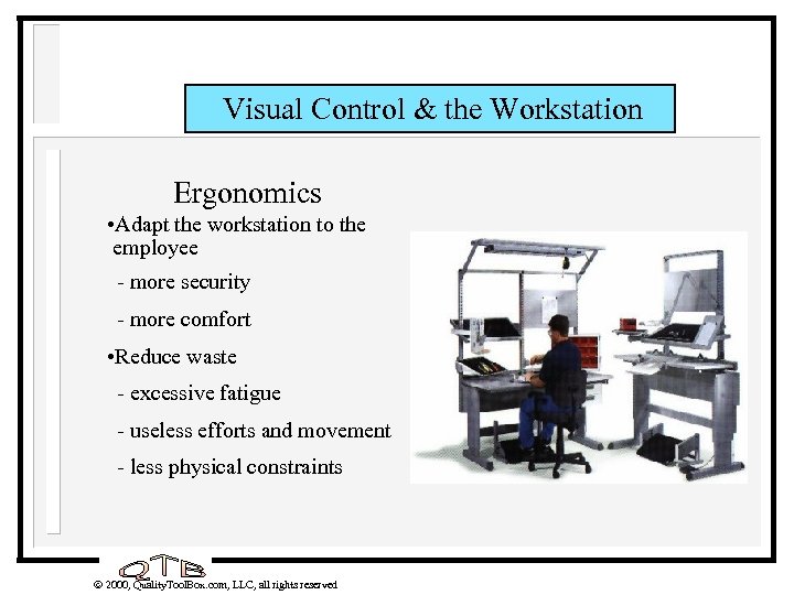 Visual Control & the Workstation Ergonomics • Adapt the workstation to the employee -