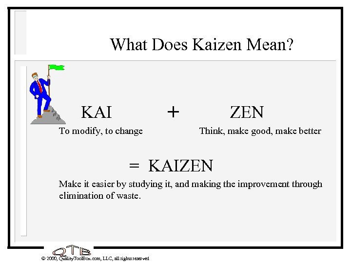 What Does Kaizen Mean? + KAI To modify, to change ZEN Think, make good,