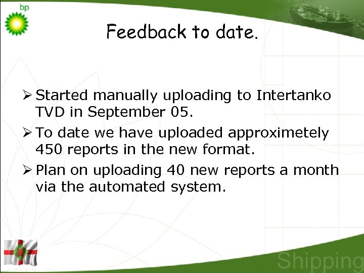 Feedback to date. Ø Started manually uploading to Intertanko TVD in September 05. Ø