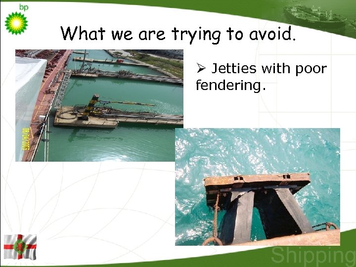 What we are trying to avoid. Ø Jetties with poor fendering. 