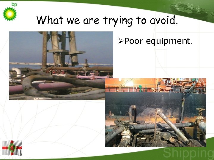 What we are trying to avoid. ØPoor equipment. 