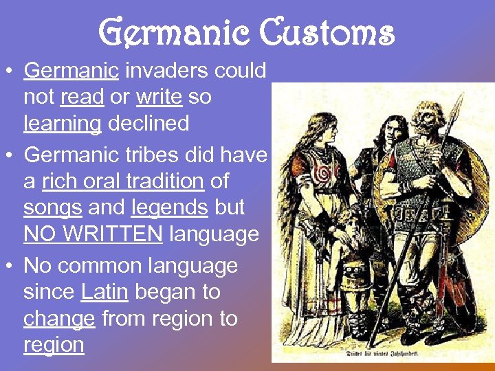 Germanic Customs • Germanic invaders could not read or write so learning declined •