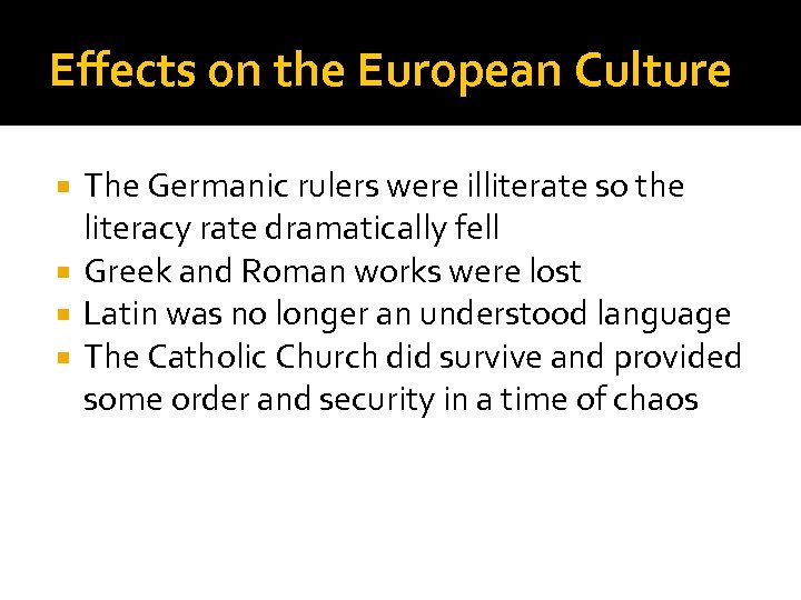 Effects on the European Culture The Germanic rulers were illiterate so the literacy rate