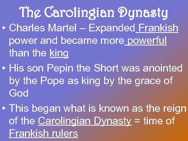 The Carolingian Dynasty • Charles Martel – Expanded Frankish power and became more powerful