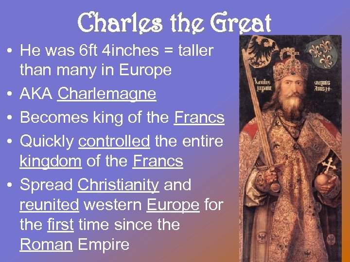 Charles the Great • He was 6 ft 4 inches = taller than many