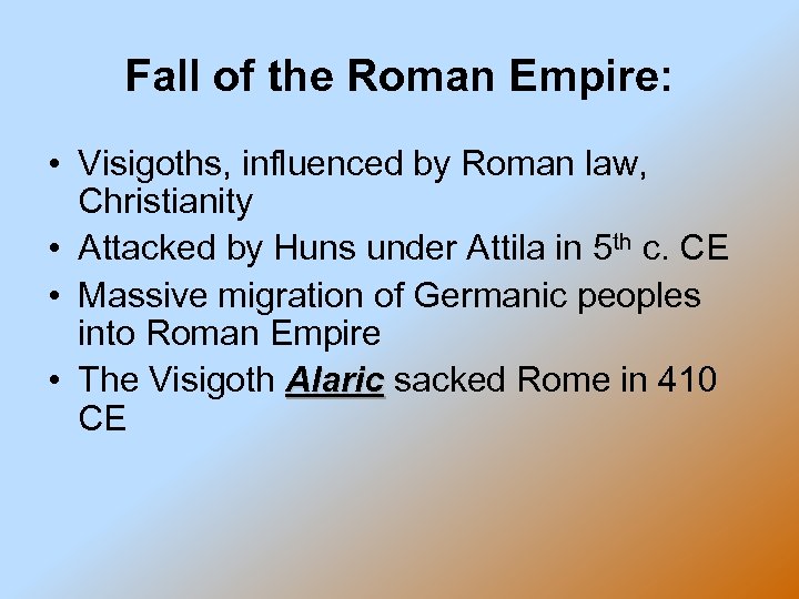 Fall of the Roman Empire: • Visigoths, influenced by Roman law, Christianity • Attacked