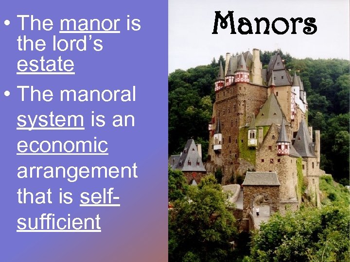  • The manor is the lord’s estate • The manoral system is an