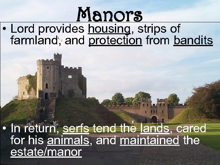 Manors • Lord provides housing, strips of farmland, and protection from bandits • In