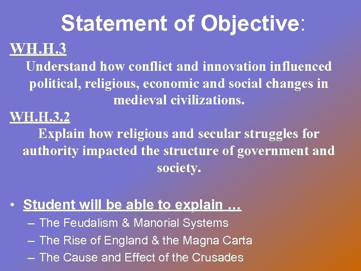 Statement of Objective: WH. H. 3 Understand how conflict and innovation influenced political, religious,