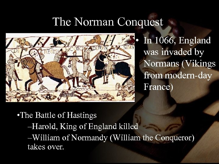 The Norman Conquest • In 1066, England was invaded by Normans (Vikings from modern-day