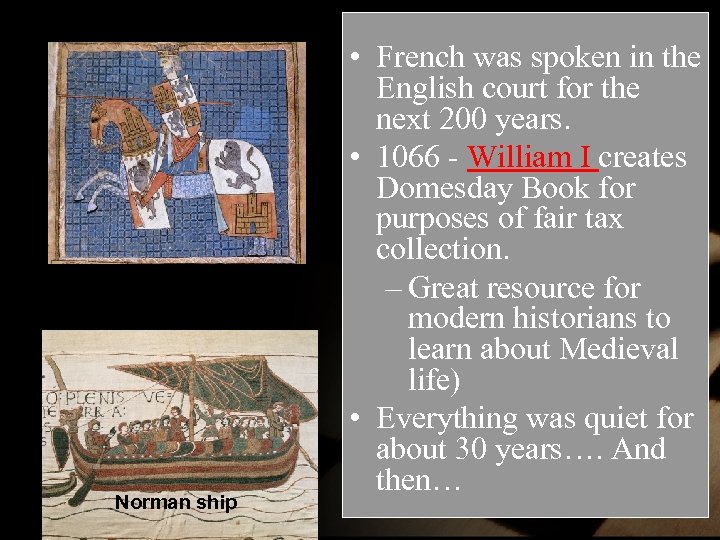 William of Normandy Norman ship • French was spoken in the English court for