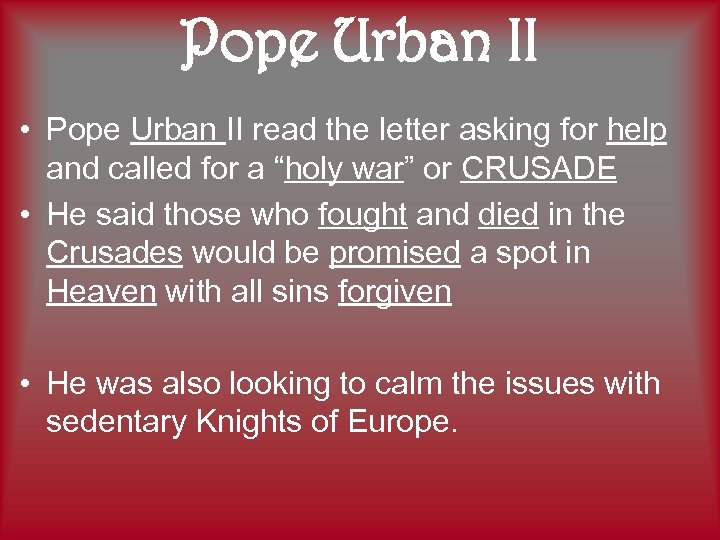 Pope Urban II • Pope Urban II read the letter asking for help and