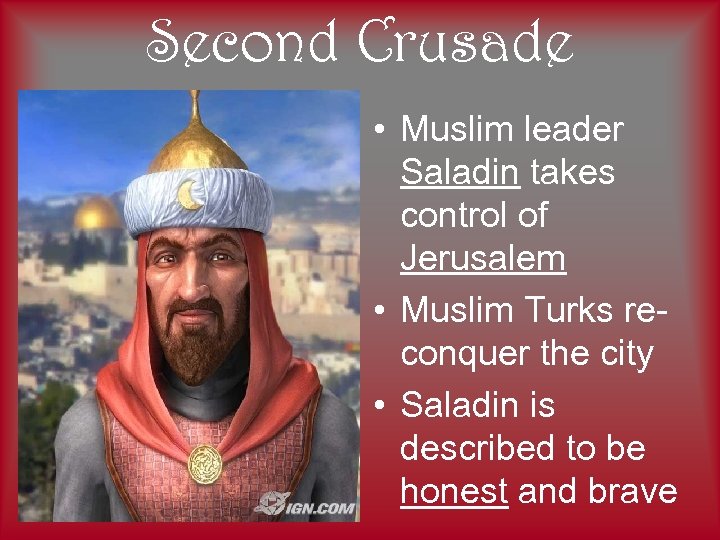 Second Crusade • Muslim leader Saladin takes control of Jerusalem • Muslim Turks reconquer