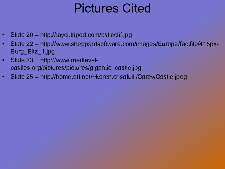 Pictures Cited • Slide 20 – http: //tayci. tripod. com/cstleclif. jpg • Slide 22