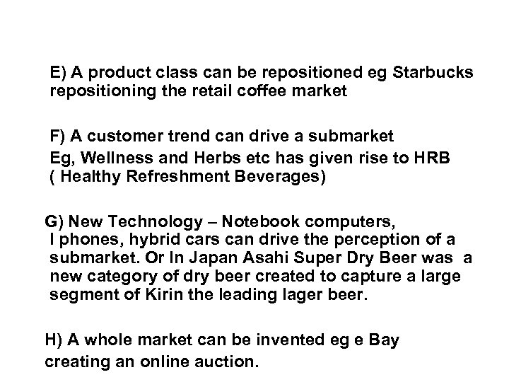  E) A product class can be repositioned eg Starbucks repositioning the retail coffee