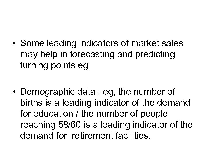  • Some leading indicators of market sales may help in forecasting and predicting