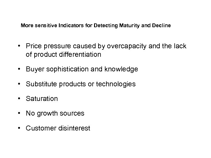 More sensitive Indicators for Detecting Maturity and Decline • Price pressure caused by overcapacity